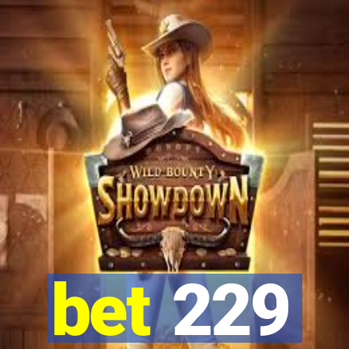 bet 229